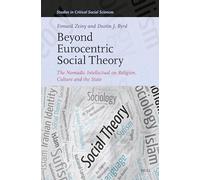 Beyond Eurocentric Social Theory: The Nomadic Intellectual on Religion, Culture and the State: 361 (Studies in Critical Social Sciences, 361)
