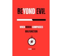 Beyond Evil: When Moral Compasses Malfunction