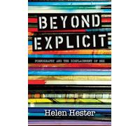 Beyond Explicit: Pornography and the Displacement of Sex