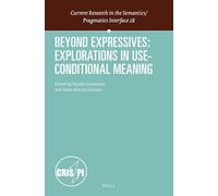 Beyond Expressives: Explorations in Use-Conditional Meaning: 28 (Current Research in the Semantics / Pragmatics Interface, 28)