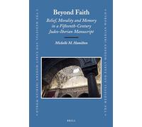 Beyond Faith: Belief, Morality and Memory in a Fifteenth-Century Judeo-Iberian Manuscript: 57 (Medieval and Early Modern Iberian World)
