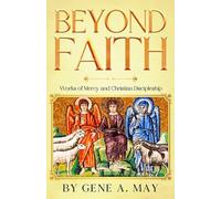 Beyond Faith: Works of Mercy and Christian Discipleship (Contemporary Christian Discipleship from the Gospel of Matthew)