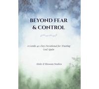 Beyond Fear & Control: A Gentle 40-Day Devotional for Trusting God Again