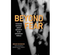 Beyond Fear: Thinking Sensibly About Security in an Uncertain World
