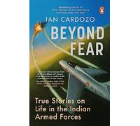 Beyond Fear: True Stories on Life in the Indian Armed Forces