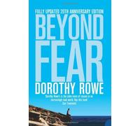 Beyond Fear: Written by Dorothy Rowe, 2007 Edition, (20th Anniversary edition (Reissue)) Publisher: Harper Perennial [Paperback]