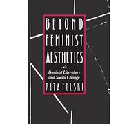 Beyond Feminist Aesthetics: Feminist Literature and Social Change (The John Harvard Library)