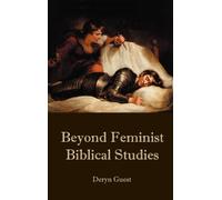 Beyond Feminist Biblical Studies: 47 (The Bible in the Modern World)