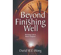 Beyond Finishing Well: Writing Life's Next Chapter