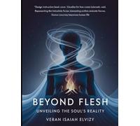 Beyond Flesh: Unveiling the Soul's Reality (LIFE AFTER DEATH)