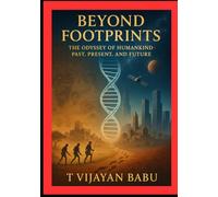 Beyond Footprints: The Odyssey of Humankind - Past, Present, and Future