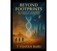 Beyond Footprints: The Odyssey of Humankind - Past, Present, and Future
