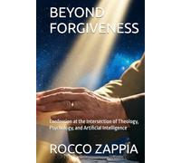 BEYOND FORGIVENESS: Confession at the Intersection of Theology, Psychology, and Artificial Intelligence