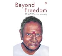 Beyond Freedom: Talks With Sri Nisargadatta Maharaj