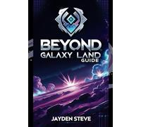BEYOND GALAXYLAND GUIDE: Mapping Stars and Solving Challenges