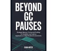 Beyond GC Pauses: Strategic Memory Tuning and Profiling for Scalable, Low-Latency Applications in Multi-Runtime Environments.