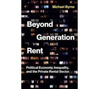 Beyond Generation Rent: Political Economy, Inequality, and the Private Rental Sector