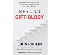Beyond Giftology: Earn Endless Word of Mouth with a System That Turns Relationsh