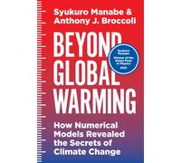 Beyond Global Warming : How Numerical Models Revealed the Secrets of Climate Change