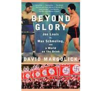 Beyond Glory: Joe Louis vs. Max Schmeling, and a World on the Brink (Vintage)