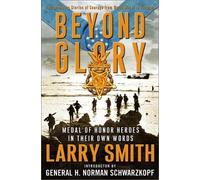 Beyond Glory - Medal of Honor Heroes in Their Own Words
