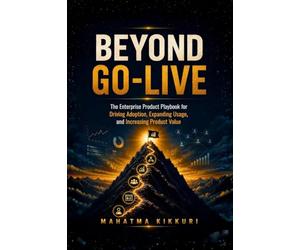 Beyond Go-Live: The Enterprise Product Playbook for Driving adoption, expanding usage, and increasing product value