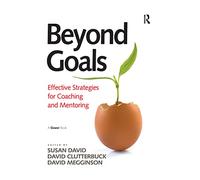 Beyond Goals: Effective Strategies for Coaching and Mentoring