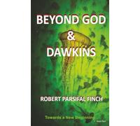 Beyond God and Dawkins: Towards a New Beginning
