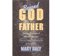 Beyond God the Father: Toward a Philosophy of Women's Liberation
