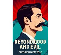 Beyond Good and Evil : A Classic Work of Philosophy and Human Nature