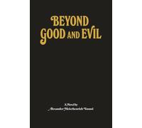 Beyond Good and Evil - A novel about the similitudes and differences of power and love, also of voyeurism and intimacy, and how friendship can unify paradoxes