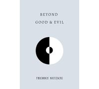 Beyond Good and Evil: by Friedrich Nietzsche | Complete Edition