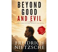 Beyond Good and Evil: Friedrich Nietzsche’s Classic Philosophy on Power, Morality, and Human Nature - First English Translation from Original 1886 Edition HARDCOVER