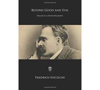 Beyond Good and Evil: Prelude to a Future Philosophy