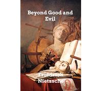 Beyond Good and Evil: Prelude to a Philosophy of the Future
