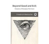Beyond Good and Evil: Prelude to a Philosophy of the Future