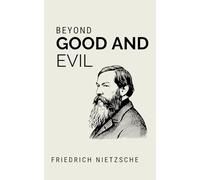 Beyond Good and Evil: Prelude to a Philosophy of the Future (Annotated)