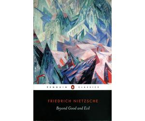 Beyond Good and Evil: Prelude to a Philosophy of the Future Friedrich Nietzsche