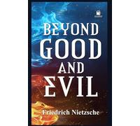 Beyond Good and Evil: Prelude to a Philosophy of the Future (Illustrated & Annotated Edition)