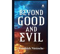 Beyond Good and Evil: Prelude to a Philosophy of the Future (Illustrated & Annotated Edition)