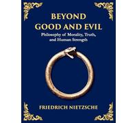 Beyond Good and Evil: Unmasking Morality, Power, and the True Nature of the Self (Large Print Deluxe Edition For Easy Reading) (10)