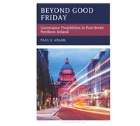 Beyond Good Friday: Governance Possibilities in Post-Brexit Northern Ireland