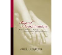 Beyond Good Intentions: A Mother Reflects On Raising Internationally Adopted Children