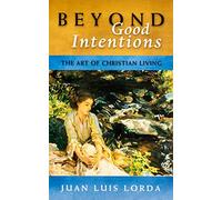 Beyond Good Intentions: The Art of Christian Living
