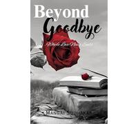 Beyond Goodbye: Where Love Never Ends: ( A Heartwarming Short Story About Grief and Loss of the Love )