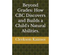 Beyond Grades: How CBC Discovers and Builds a Child's Natural Abilities.