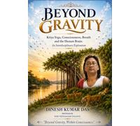 BEYOND GRAVITY: Kriyā-Yoga, Consciousness, Breath and the Human Brain: An Interdisciplinary Exploration