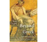 Beyond Greek : The Beginnings of Latin Literature