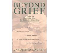 Beyond Grief: Guide for Recovering from the Death of a Loved One