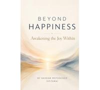 Beyond Happiness: Awakening the Joy Within